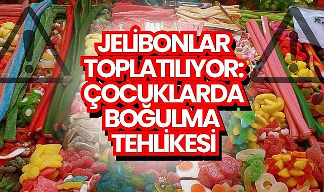 Jelibonlarda büyük tehlike! Çocuklarda boğulmaya neden oluyor, tüm ürünler toplatılıyor