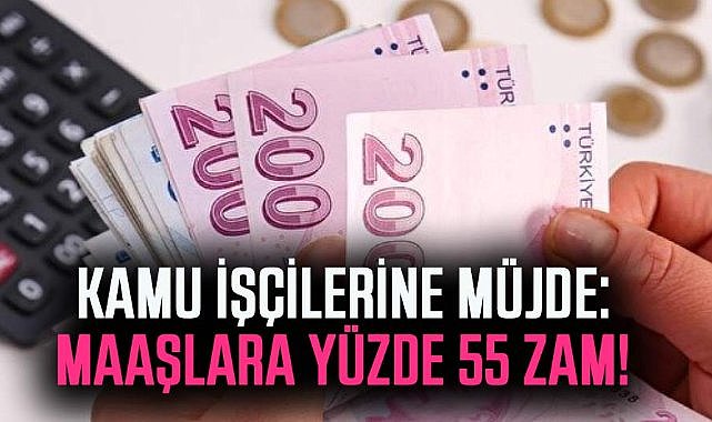 Kamu işçilerine müjde! Maaşlara yüzde 55 zam