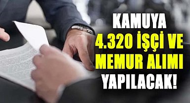 Kamuya 4.320 işçi ve memur alımı yapılacak!