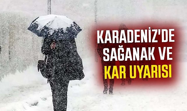 Karadeniz'de sağanak ve kar uyarısı