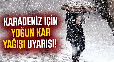 Karadeniz için yoğun kar yağışı uyarısı!