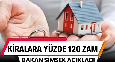 Kiralar uçuyor: Yüzde 120 zam! Bakan Şimşek açıkladı