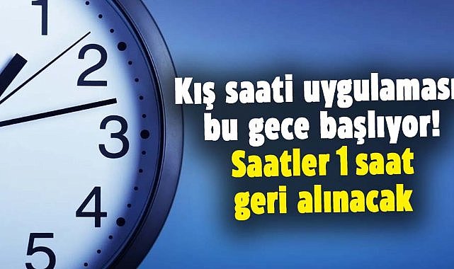 Kış saati uygulaması bu gece başlıyor! Saatler 1 saat geri alınacak
