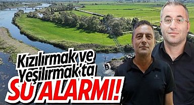 Kızılırmak ve Yeşilırmak'ta su alarmı!