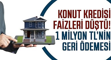 Konut kredisi faizleri düştü! Ev alma fırsatını kaçırmayın işte 1 milyon TL'nin geri ödemesi