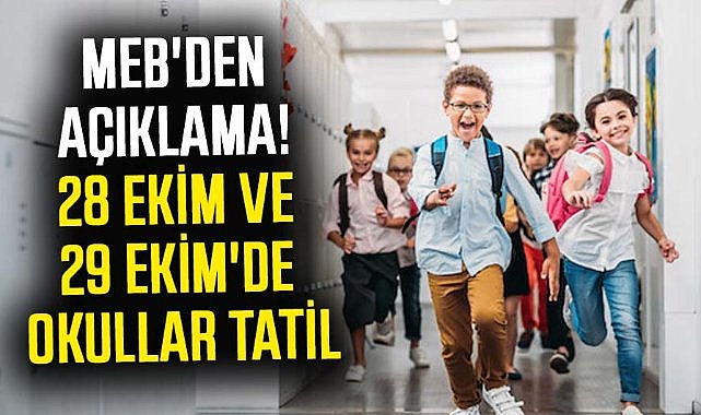MEB'den açıklama! 28 Ekim ve 29 Ekim'de okullar tatil