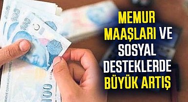 Memur maaşları ve sosyal desteklerde büyük artış