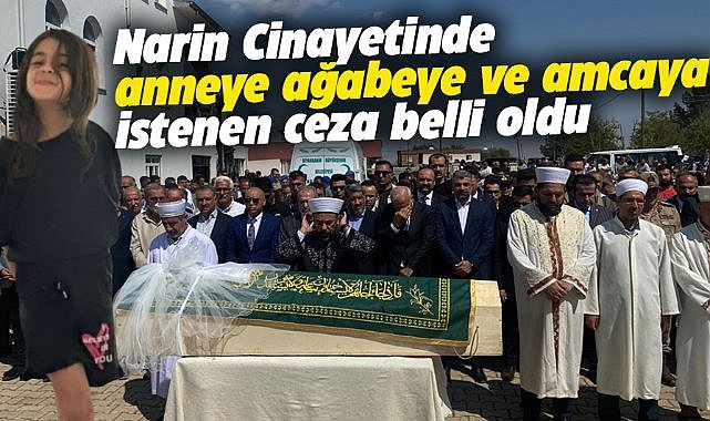 Narin Güran cinayetinde anne, ağabey ve amcaya istenen ceza belli oldu
