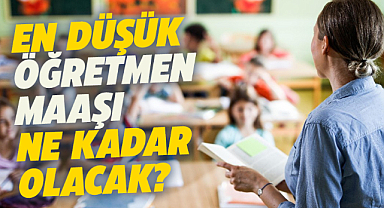 Ocak ayında en düşük öğretmen maaşı ne kadar olacak?