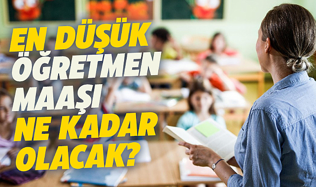 Ocak ayında en düşük öğretmen maaşı ne kadar olacak?