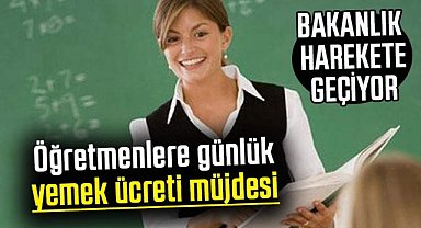 Öğretmenlere günlük yemek ücreti müjdesi!