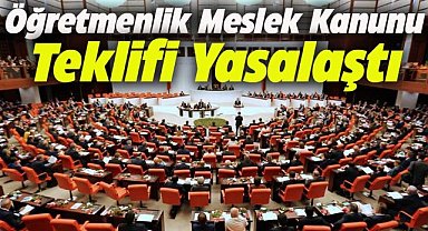Öğretmenlik Meslek Kanunu teklifi yasalaştı