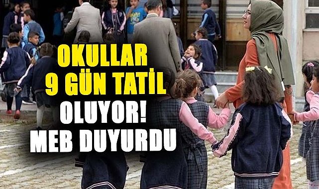 Okullar 9 gün tatil oluyor! MEB duyurdu