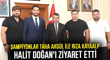 Şampiyonlar Taha Akgül ile Rıza Kayaalp, Halit Doğan'ı ziyaret etti