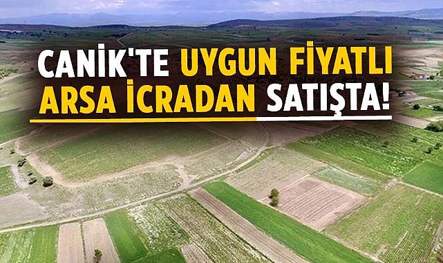 Samsun Canik'te uygun fiyatlı arsa icradan satışta!