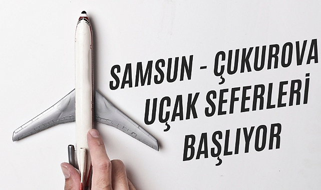 Samsun - Çukurova iç hat uçak seferleri Ekim ayı sonunda başlıyor
