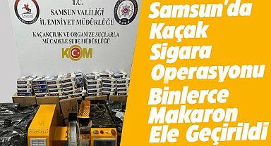 Samsun'da 20 bin makaron ele geçirildi