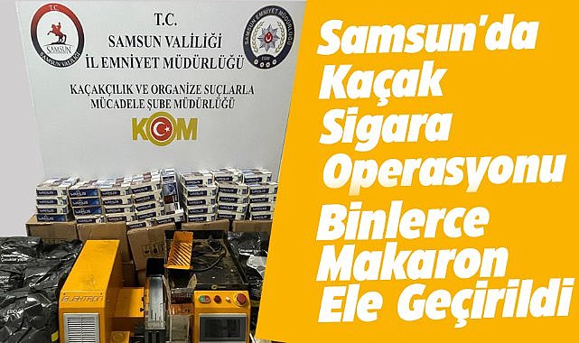 Samsun'da 20 bin makaron ele geçirildi
