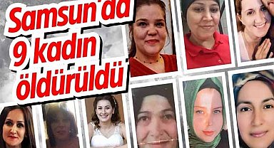 Samsun'da 9 kadın öldürüldü