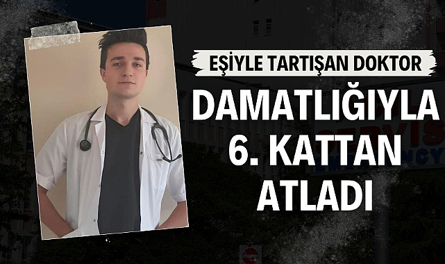 Samsun'da eşiyle tartışan doktor damatlık kıyafetini giyip 6. kattan atladı