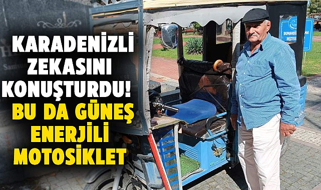 Samsun’da güneş enerjili motosiklet! Karadenizli zekasını konuşturdu