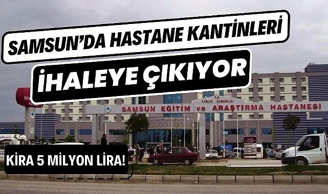 Samsun'da hastanelerin kantinleri ihaleye çıkıyor İşte o hastaneler