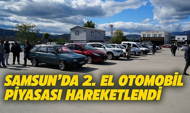 Samsun'da ikinci el otomobil piyasası hareketlendi