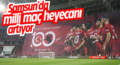Samsun'da milli maç heyecanı artıyor