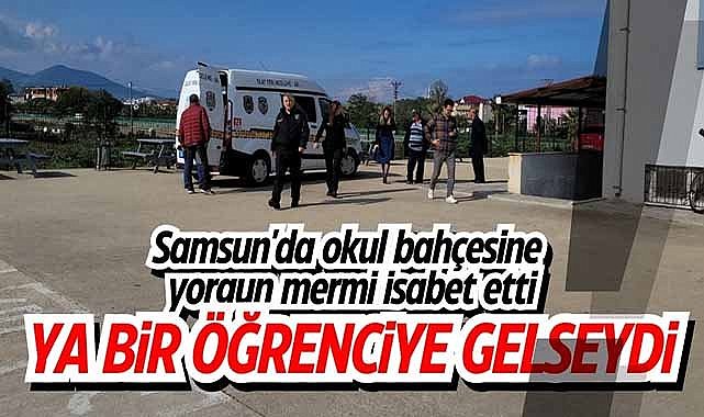 Samsun'da okul bahçesine yorgun mermi isabet etti