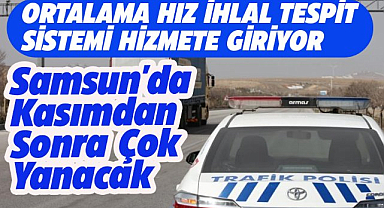 Samsun'da ortalama hız ihlal tespit sistemi hizmete giriyor