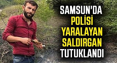 Samsun'da polisi yaralayan saldırgan tutuklandı