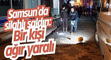 Samsun'da silahlı saldırı: Bir kişi ağır yaralı