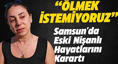 Samsun'da Songül Özker'den can güvenliği için yardım çağrısı