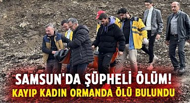 Samsun'da şüpheli ölüm! Kayıp kadın Şükran Güngör ormanda ölü bulundu