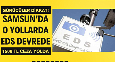 Samsun'da sürücüler dikkat! EDS sistemi devreye girdi