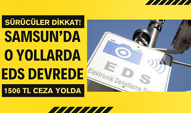 Samsun'da sürücüler dikkat! EDS sistemi devreye girdi