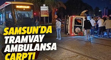 Samsun'da tramvay ambulansa çarptı!  4 yaralı