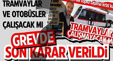 Samsun'da tramvay ve otobüsler çalışacak mı? Grevde son karar verildi!
