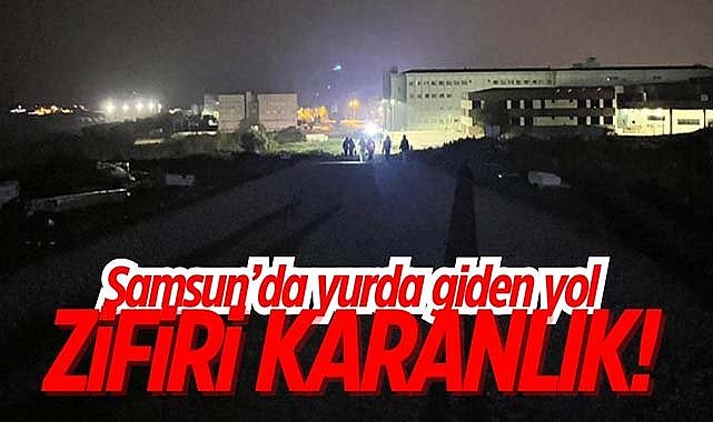 Samsun’da yurda giden yol zifiri karanlık!