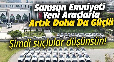Samsun Emniyet Müdürlüğü'ne yeni araç takviyesi
