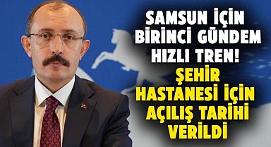 Samsun için birinci gündem hızlı tren! Şehir hastanesi için açılış tarihi verildi