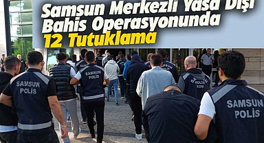 Samsun merkezli yasa dışı bahis operasyonunda 12 kişi tutuklandı