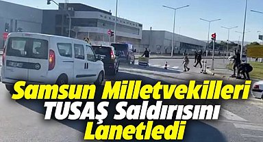 Samsun Milletvekilleri TUSAŞ saldırısını lanetledi