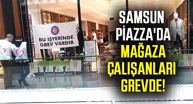 Samsun Piazza'da grev! Sarar mağazası çalışanları eylemde