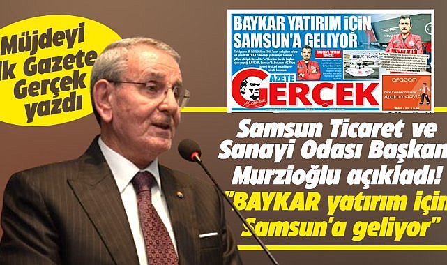 Samsun TSO Başkanı Murzioğlu açıkladı! BAYKAR yatırım için geliyor