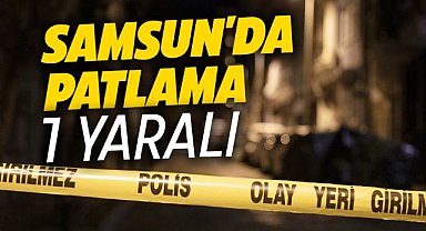 Samsun'un Bafra ilçesinde patlama