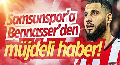 Samsunspor’a Bennasser’den müjdeli haber!