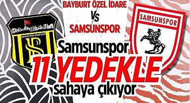 Samsunspor Bayburt Özel İdare karşısındaki 11'i belli oldu! Yedeklerle çıkıyor