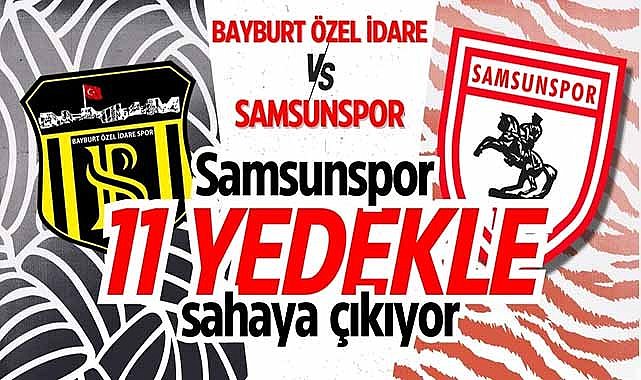 Samsunspor Bayburt Özel İdare karşısındaki 11'i belli oldu! Yedeklerle çıkıyor