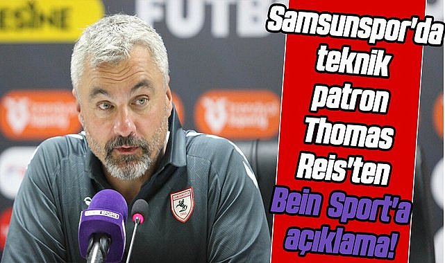 Samsunspor'da teknik patron Thomas Reis'ten Bein Sport'a açıklama!
